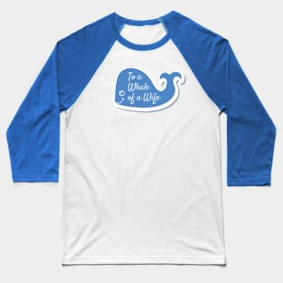 To A Whale of a Wife Baseball T-Shirt